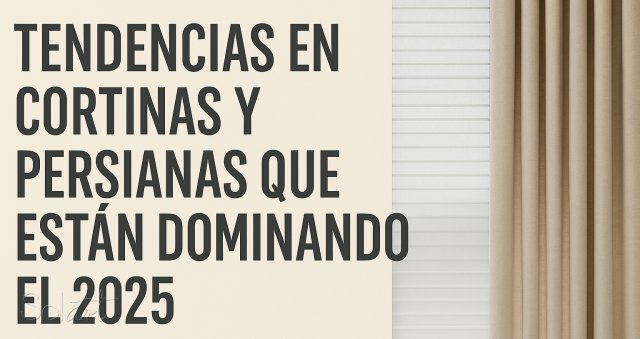 Tendencias en Cortinas y Persianas que Están Dominando el 2025 Solart