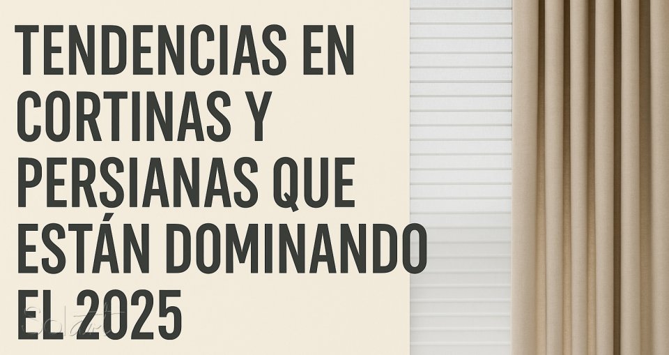 Tendencias en Cortinas y Persianas que Están Dominando el 2025 Solart